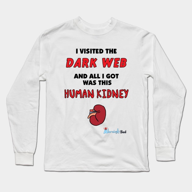 Dark Web! Long Sleeve T-Shirt by AlarminglyBad